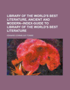 Library of the World's Best Literature, Ancient and Modern--Index-Guide to Library of the World's Best Literature