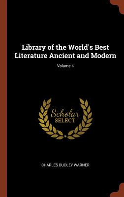 Library of the World's Best Literature Ancient and Modern; Volume 4 - Warner, Charles Dudley