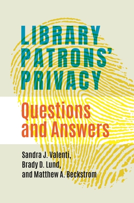 Library Patrons' Privacy: Questions and Answers - Valenti, Sandra J., and Lund, Brady D., and Beckstrom, Matthew A.