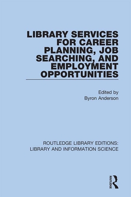 Library Services for Career Planning, Job Searching, and Employment Opportunities - Anderson, Byron (Editor)