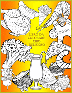 Libro Da Colorare Cibo Delizioso: Para nios, nias, nios de 4 a 8 aos. Relajarse. Frutas Verduras . Pizza. Pastel. Comida kawaii