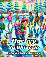 Libro da Colorare di Hockey Su Ghiaccio: Il libro da colorare a tema hockey definitivo. Perfetto per ragazzi.