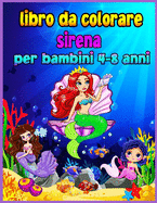 Libro da colorare sirena per bambini 4-8 anni: Magico libro da colorare per bambini e amanti delle sirene! I disegni pi belli! Grande colorazione e libro di attivit per i bambini con sirene carino