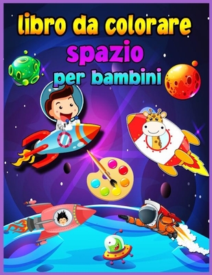 Libro da colorare spazio per bambini per bambini 4-8 anni: Fantastico spazio esterno da colorare per ragazzi e ragazze con navi spaziali, razzi, astronauti, pianeti e altro. Regalo perfetto per i bambini - Walter, Croitoru