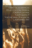 Libro de alaban?as d'las lenguas hebrea, griega, latina, castellana y valenciana. [Valencia, J. Navarro, 1547
