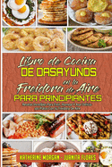 Libro De Cocina De Desayunos En La Freidora De Aire Para Principiantes: Recetas Incre?bles Para Fre?r, Hornear Y Asar Deliciosos Platos Con Su Freidora De Aire (Air Fryer Breakfast Cookbook for Beginners) (Spanish Edition)