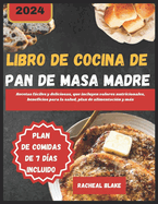 Libro de Cocina de Pan de Masa Madre 2024: Recetas fciles y deliciosas, que incluyen valores nutricionales, beneficios para la salud, plan de alimentacin y ms