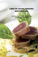Libro de Cocina Freidora Mediterrnea: 50 Recetas Simples Y Deliciosas, Bajas En Calor?as Para La Freidora.