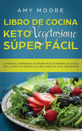 Libro de cocina Keto Vegetariano Sper Fcil: La manera comprobada de perder peso de manera saludable con la dieta cetognica, incluso si eres un total principiante