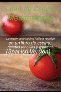 Libro de cocina mediterrnea: Lo mejor de la cocina italiana reunido en un libro de cocina; recetas sencillas y gourmet (Spanish Version)