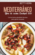 Libro de cocina Mediterrnea para Crockpot 2021: Cocina lenta saludable Recetas para gente ocupada