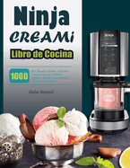 Libro de Cocina Ninja CREAMI: 1000 Das Recetas Simples y Fciles, Prepare Sabrosos Helados Caseros, Mezclas para Helados, Sorbetes, Smoothies.