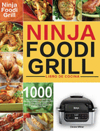 Libro de cocina Ninja Foodi Grill: Libro de cocina Ninja Foodi Grill de 1000 das para principiantes y avanzados 2021 Recetas sabrosas, rpidas y fciles para la perfeccin de la parrilla y la fritura al aire libre
