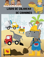 Libro de colorear de camiones: Libro de colorear para nios con camiones monstruo, camiones de bomberos, camiones de volteo, camiones de basura y ms. Para nios pequeos, preescolares, de 2 a 4 aos, de 4 a 8 aos