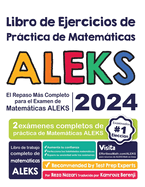 Libro de Ejercicios de Prctica de Matemticas ALEKS: El Repaso Ms Completo para el Examen de Matemticas ALEKS