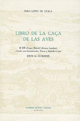 Libro de la Caa de Las Aves: El MS 16.392 (British Library, Londres) - Lpez de Ayala, Pero, and Cummins, John G