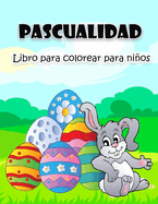 Libro de Pascua para colorear para nios: Ilustraciones de Pascua grandes y sper divertidas para nios, nias, nios pequeos y preescolares