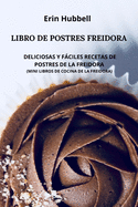 Libro de Postres Freidora: Deliciosas Y Fciles Recetas de Postres de la Freidora (Mini Libros de Cocina de la Freidora)