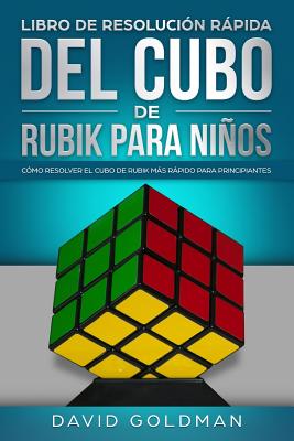 Libro de Resolucin Rpida del Cubo de Rubik para Nios: Cmo Resolver el Cubo de Rubik ms Rpido para Principiantes (Espaol/Spanish Book in COLOR) - Goldman, David