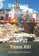 Libro destinos turisticos de Bolivia del bicentenario La Paz Tomo XIII: La Paz Tomo XIII