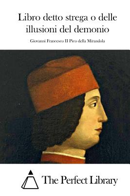 Libro detto strega o delle illusioni del demonio - The Perfect Library (Editor), and Pico Della Mirandola, Giovanni Francesco