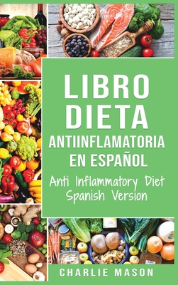 Libro Dieta Antiinflamatoria En Espaol/ Anti Inflammatory Diet Spanish Version - Mason, Charlie