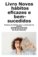 Libro Nuove abitudini efficaci e di successo: Cambiare le abitudini per costruire la ricchezza, Intelligenza emotiva Guida alla perdita di peso