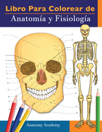 Libro para colorear de Anatoma y Fisiologa: Libro de colores de autoevaluacin muy detallado para estudiar El regalo perfecto para estudiantes de la facultad de medicina, mdicos, enfermeras y adultos