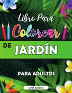 Libro para Colorear de Jardin: Libro para colorear con flores, pjaros y escenas de la naturaleza