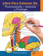 Libro para colorear de Neuroanatoma + Anatoma y Fisiologa: 2-en-1 compilacin Libro de colores de autoevaluacin para estudiar muy detallado para Estudiar y Relajarse