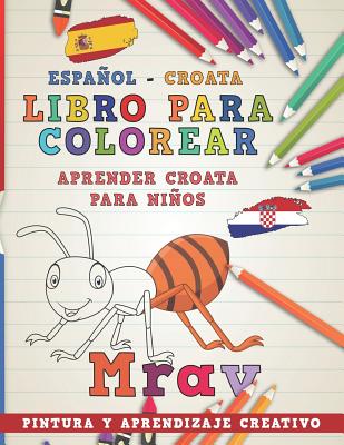 Libro Para Colorear Espaol - Croata I Aprender Croata Para Nios I Pintura Y Aprendizaje Creativo - Nerdmediaes