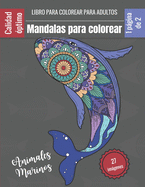 Libro para colorear para adultos - Mandalas para colorear Animales Marinos: Magn?ficos Mandalas para los apasionados - Libro para colorear Adultos y nios Antiestr?s y relajante (tibur?n, pulpo, koi, delf?n, cangrejo...) Regalo ideal