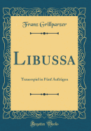 Libussa: Trauerspiel in Fnf Aufzgen (Classic Reprint)