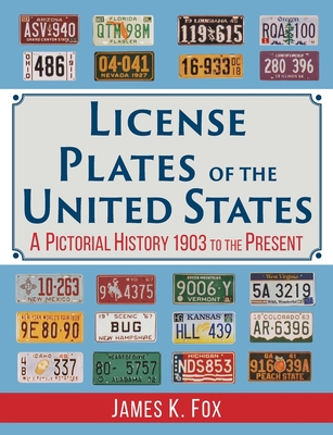 License Plates of the United States: A Pictorial History, 1903 to the Present - Fox, James K