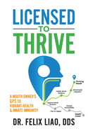 Licensed to Thrive: A Mouth Owner's GPS to Vibrant Health & Innate Immunity