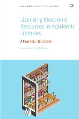 Licensing Electronic Resources in Academic Libraries: A Practical Handbook - Halaychik, Corey S., and Reagan, Blake