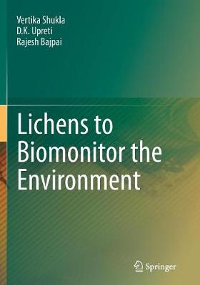 Lichens to Biomonitor the Environment - Shukla, Vertika, and Upreti, D K, and Bajpai, Rajesh