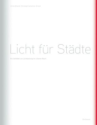 Licht Fur Stadte: Ein Leitfaden Zur Lichtplanung Im Urbanen Raum - Brandi, Ulrike, and Geissmar-Brandi, Christoph
