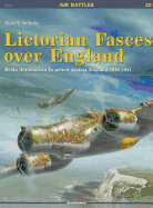 Lictorian Fasces Over England: Regia Aeronautica in Action Against England 1940-1941