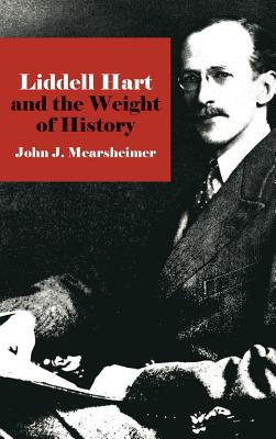 Liddell Hart and the Weight of History - Mearsheimer, John J