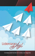 Liderazgo Agil: Consejos para triunfar en la vida y los negocios