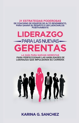 Liderazgo Para Las Nuevas Gerentas - Sanchez, Karina G