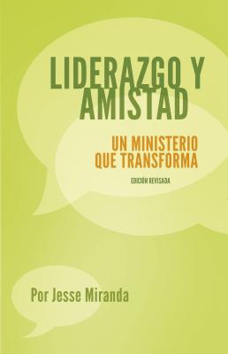 Liderazgo y Amistad: Un Ministerio Que Transforma - Miranda, Jesse, Dr.