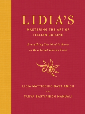 Lidia's Mastering the Art of Italian Cuisine: Everything You Need to Know to Be a Great Italian Cook: A Cookbook - Bastianich, Lidia Matticchio, and Bastianich Manuali, Tanya