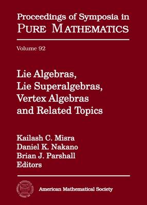 Lie Algebras, Lie Superalgebras, Vertex Algebras, and Related Topics: 2012-2014 Southeastern Lie Theory Workshop Series: Categorification of Quantum Groups and Representation Theory, April 21-22, 2012, North Carolina State University: Lie Algebras... - Misra, Kailash C, and Nakano, Daniel K, and Parshall, Brian