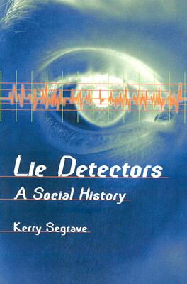 Lie Detectors: A Social History - Segrave, Kerry