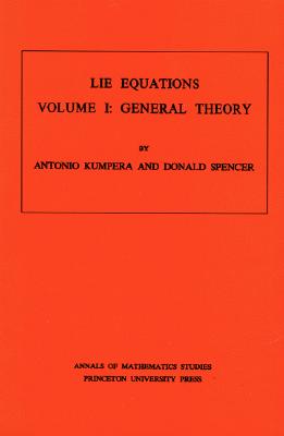 Lie Equations, Vol. I: General Theory. (Am-73) - Kumpera, Antonio, and Spencer, Donald Clayton
