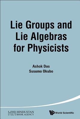 Lie Groups And Lie Algebras For Physicists - Das, Ashok, and Okubo, Susumu