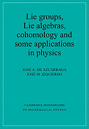 Lie Groups, Lie Algebras, Cohomology and some Applications in Physics