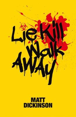 Lie Kill Walk Away - Dickinson, Matt